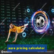 aure pricing calculator