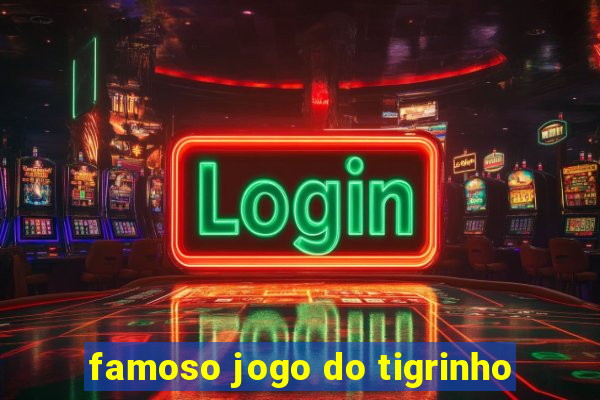 famoso jogo do tigrinho