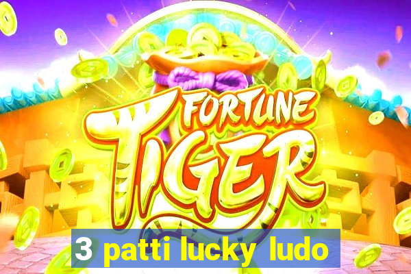 3 patti lucky ludo