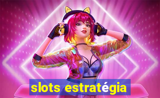 slots estratégia