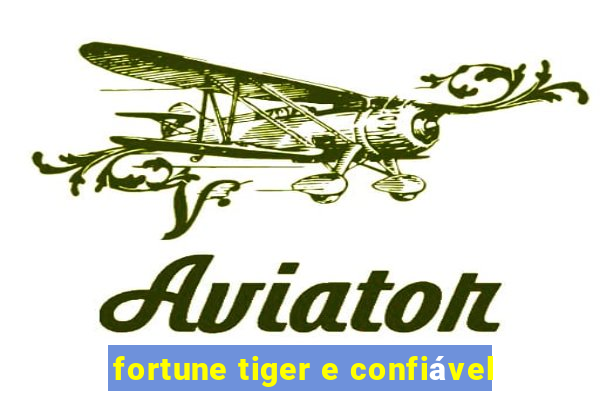 fortune tiger e confiável