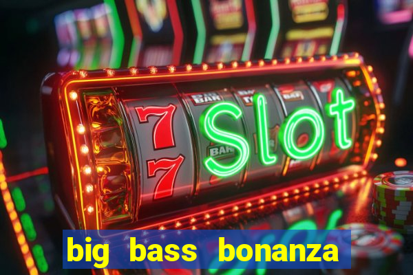 big bass bonanza como jogar