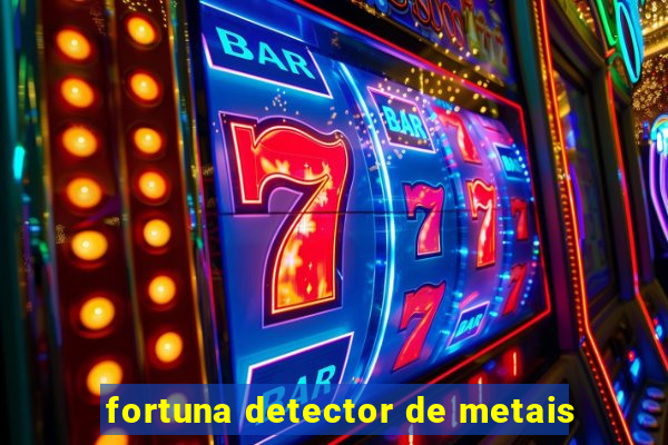 fortuna detector de metais