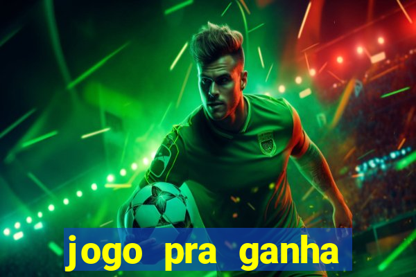 jogo pra ganha dinheiro de verdade