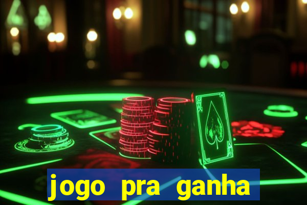 jogo pra ganha dinheiro de verdade