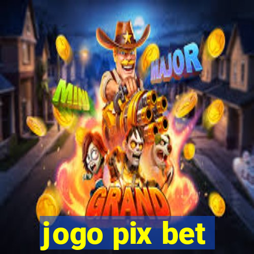 jogo pix bet