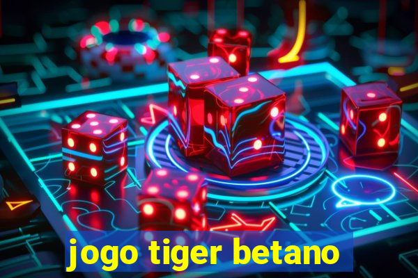 jogo tiger betano