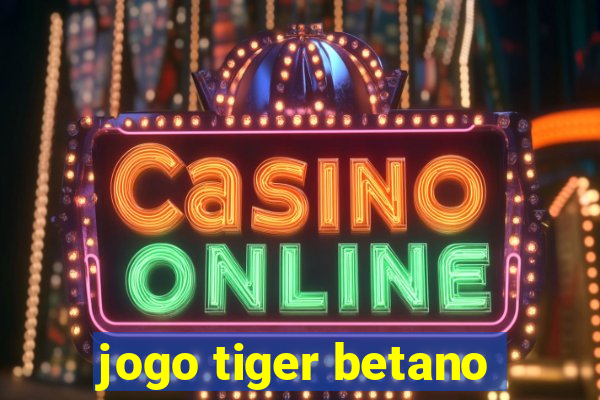 jogo tiger betano