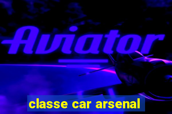 classe car arsenal