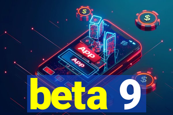 beta 9