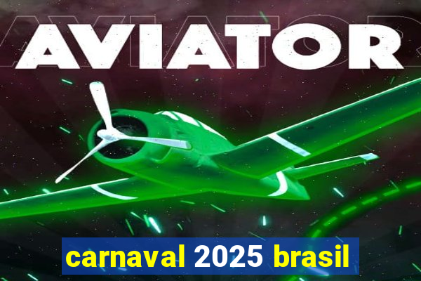 carnaval 2025 brasil