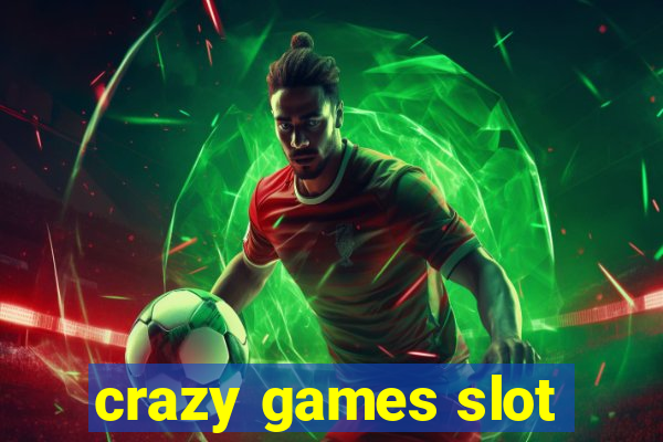 crazy games slot