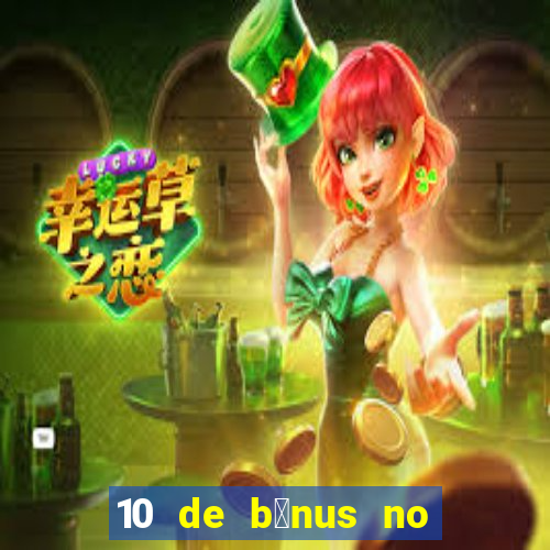 10 de b么nus no cadastro sem dep贸sito