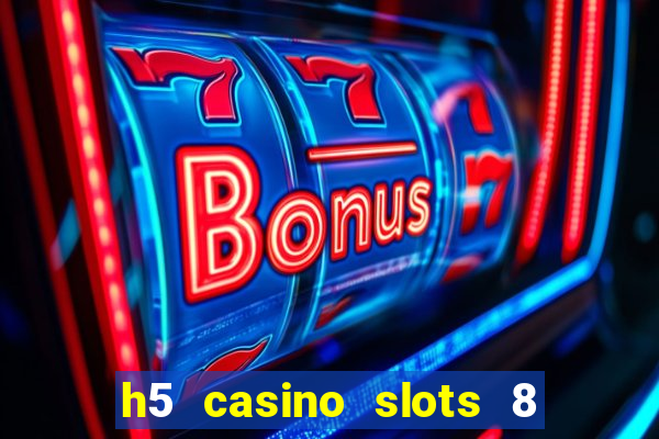 h5 casino slots 8 paga mesmo