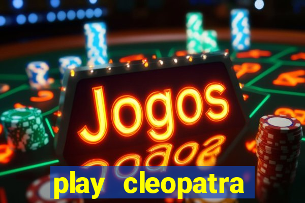 play cleopatra slots free