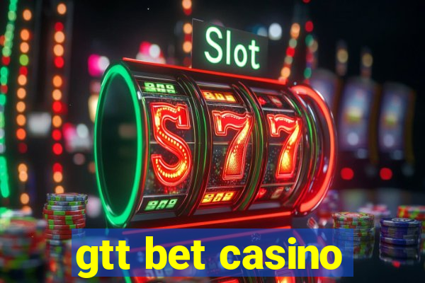 gtt bet casino