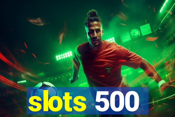 slots 500