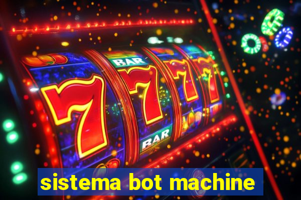 sistema bot machine