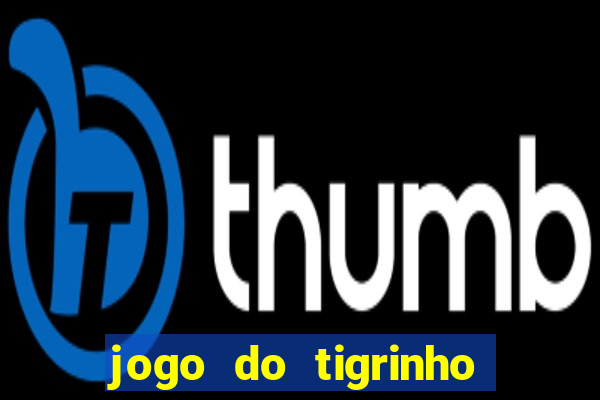 jogo do tigrinho com bonus sem deposito