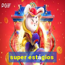 super estágios