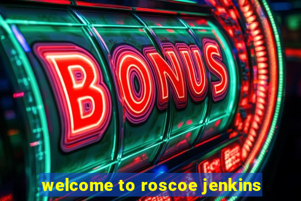 welcome to roscoe jenkins