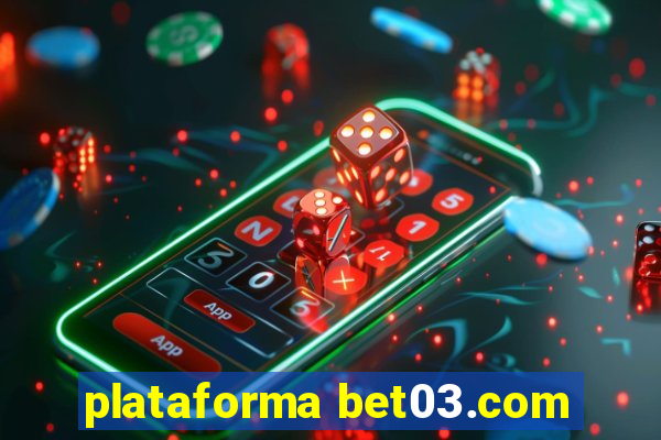 plataforma bet03.com