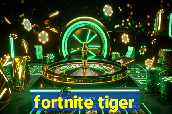 fortnite tiger