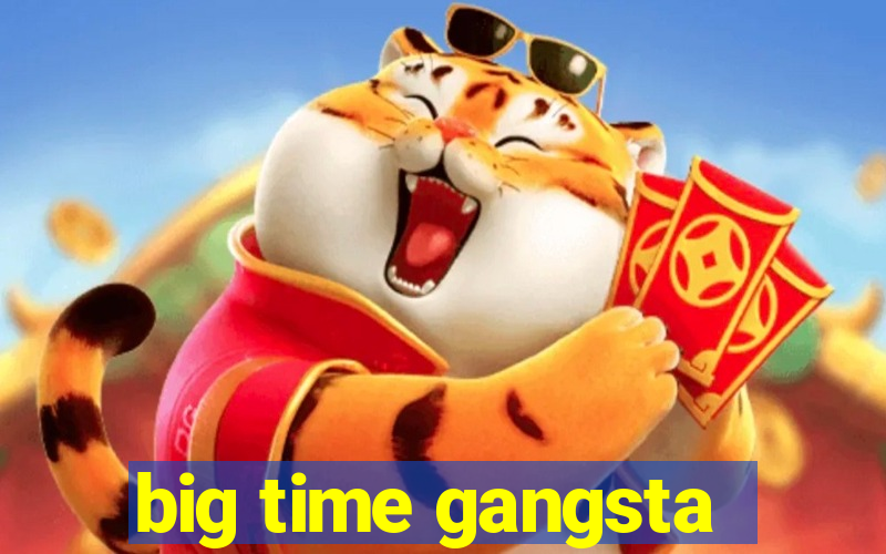 big time gangsta