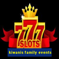 kiwanis family events