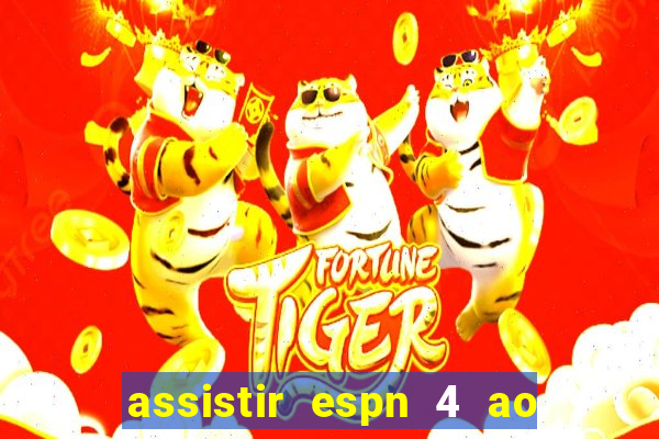 assistir espn 4 ao vivo grátis