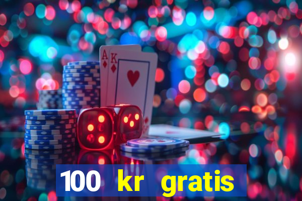 100 kr gratis casino 2017 utan ins?ttning