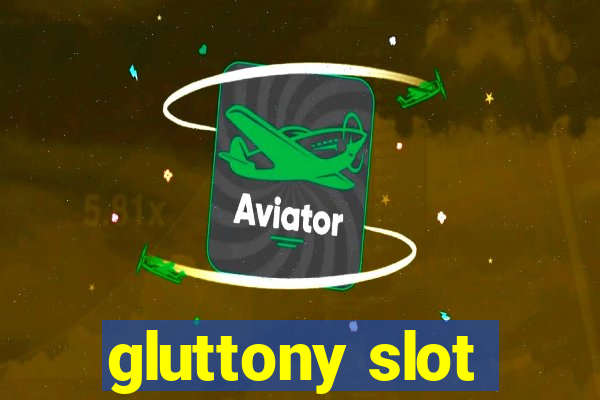 gluttony slot