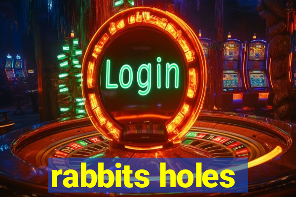 rabbits holes