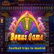 football trips to madrid