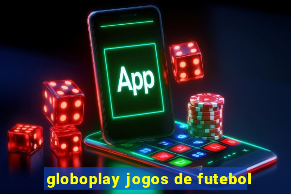 globoplay jogos de futebol