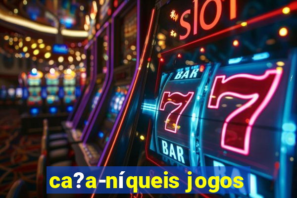 ca?a-níqueis jogos