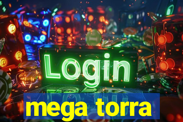 mega torra