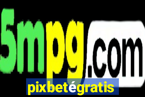 pixbetégratis