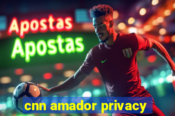 cnn amador privacy