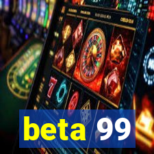 beta 99