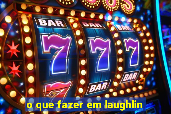 o que fazer em laughlin