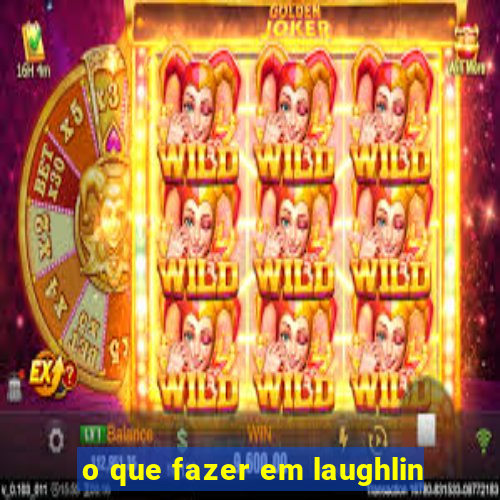 o que fazer em laughlin