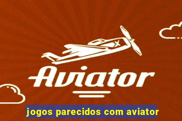 jogos parecidos com aviator