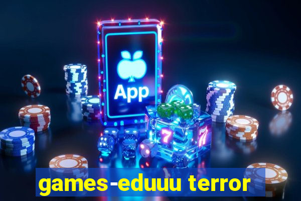 games-eduuu terror