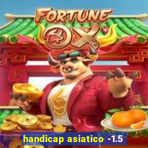 handicap asiatico -1.5