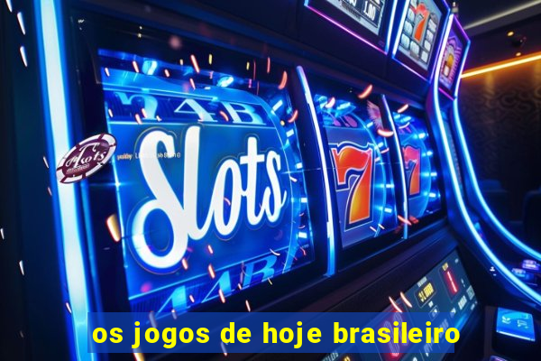 os jogos de hoje brasileiro