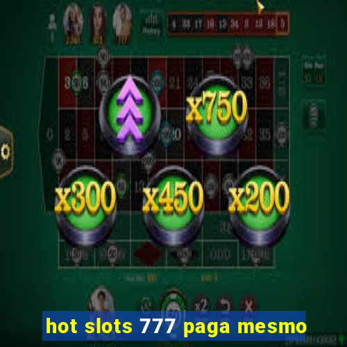 hot slots 777 paga mesmo