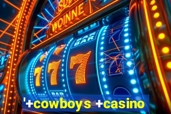 '+cowboys +casino