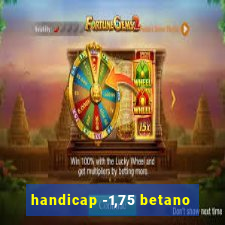 handicap -1,75 betano