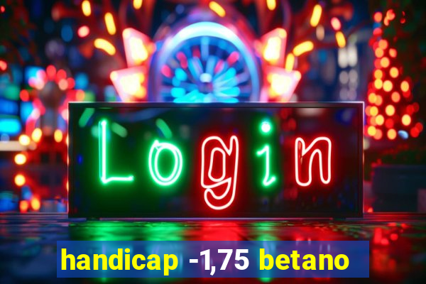 handicap -1,75 betano